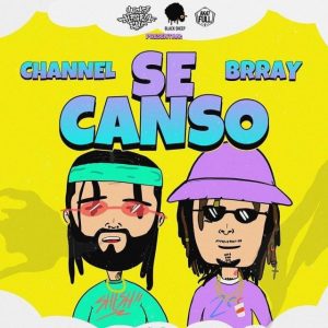 Channel Ft. Brray – Se Canso